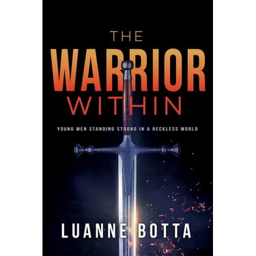 The Warrior Within: Young Men Standing Strong in a Reckless World