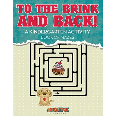 To the Brink and Back! A Kindergarten Activity Book of Mazes