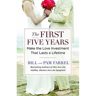 The First Five Years: Make the Love Investment That Lasts a Lifetime
