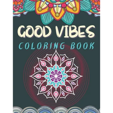 Good Vibes Coloring Book: Trippie, Hippy and Psychedelic Coloring experience Positive and Peaceful coloring activity Good Vibes Activity