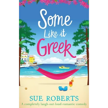 Some Like It Greek: A completely laugh-out-loud romantic comedy