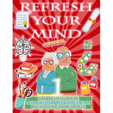 Refresh Your Mind Workbook for Senior People, 100 Exercises to Improve Cognitive Function, Brain Stimulation Therapy for Adults: Alzheimer Parkinson D