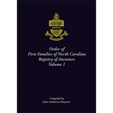 Order of First Families of North Carolina Ancestor Biographies, Volume 1: "The First Two Hundred"