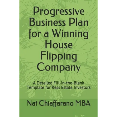 Progressive Business Plan for a Winning House Flipping Company: A Detailed Fill-in-the-Blank Template for Real Estate Investors