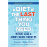 A Diet is the Last Thing You Need: Weight Loss & Maintenance Answers
