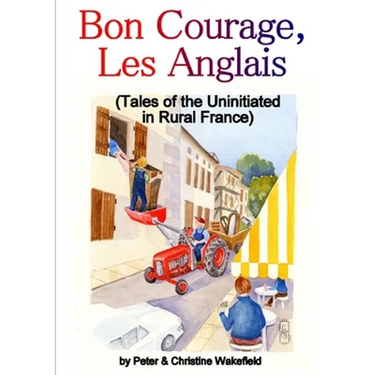 Bon Courage, Les Anglais (Tales of the Uninitiated in Rural France)