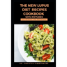 The New Lupus Diet Recipes Cookbook with Pictures for Newbies and Beginners