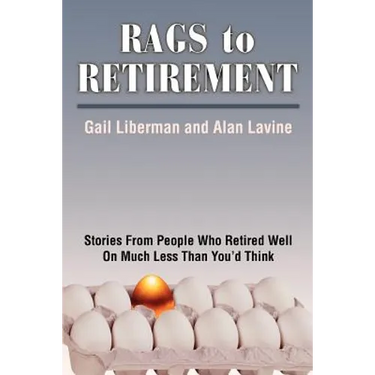 Rags to Retirement: Stories from People Who Retired Well on Much Less Than You'd Think