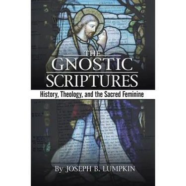 The Gnostic Scriptures: History, Theology, and the Sacred Feminine