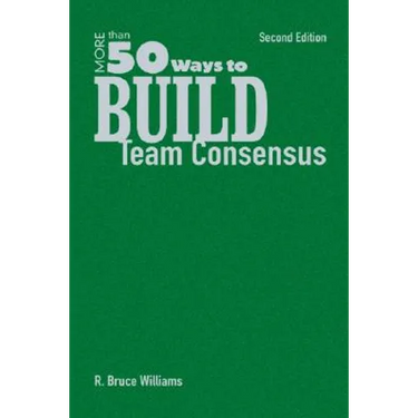 More Than 50 Ways to Build Team Consensus