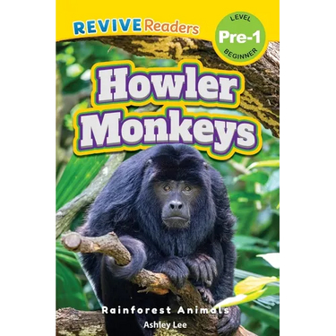 Howler Monkeys: Rainforest Animals (Revive Readers, Level Pre-1)