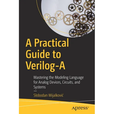 A Practical Guide to Verilog-A: Mastering the Modeling Language for Analog Devices, Circuits, and Systems