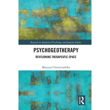 Psychogeotherapy: Revisioning Therapeutic Space
