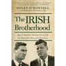 The Irish Brotherhood: John F. Kennedy, His Inner Circle, and the Improbable Rise to the Presidency