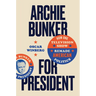 Archie Bunker for President: How One Television Show Remade American Politics