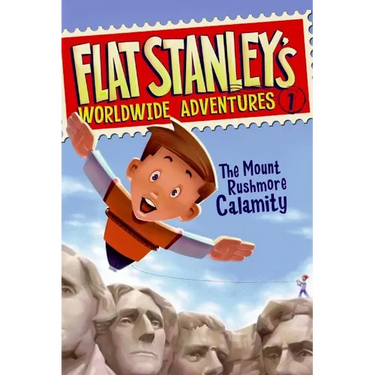 Flat Stanley's Worldwide Adventures #1: The Mount Rushmore Calamity