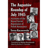 The Augustow Roundup of July 1945: Accounts of the Brutal Soviet Repression of Polish Resistance
