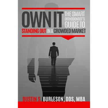 Own It: The Smart Orthodontist's Guide to Standing Out in a Crowded Market