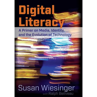 Digital Literacy: A Primer on Media, Identity, and the Evolution of Technology