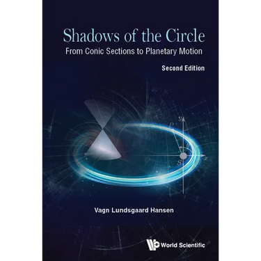 Shadows of the Circle: From Conic Sections to Planetary Motion (Second Edition)