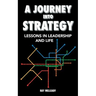 A Journey Into Strategy: Lessons in Leadership and Life