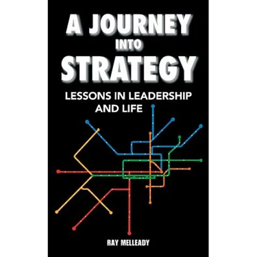 A Journey Into Strategy: Lessons in Leadership and Life