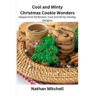 Cool and Minty Christmas Cookie Wonders: Peppermint Perfection: Cool and Minty Holiday Delights