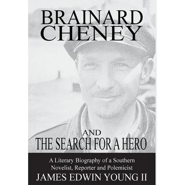 Brainard Cheney and The Search for a Hero: A Literary Biography of a Southern Novelist, Reporter and Polemicist