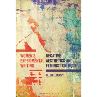 Women's Experimental Writing: Negative Aesthetics and Feminist Critique