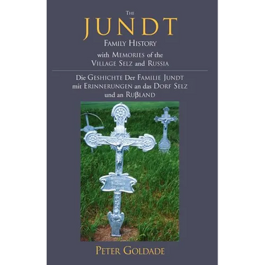 The Jundt Family History: With Memories of the Village Selz and Russia