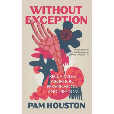 Without Exception: Reclaiming Abortion, Personhood, and Freedom
