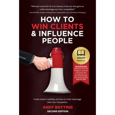 How to Win Clients & Influence People: Create Instant Credibility and Gain an Unfair Advantage Over Your Competition
