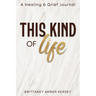 This Kind of Life: Healing & Grief Journal