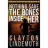 Nothing Save the Bones Inside Her