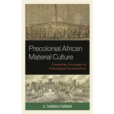 Precolonial African Material Culture: Combatting Stereotypes of Technological Backwardness