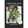 Cooking For Cancer: A Book With Purpose
