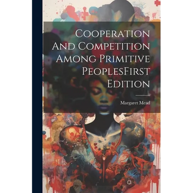 Cooperation And Competition Among Primitive PeoplesFirst Edition
