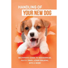 Handling Of Your New Dog: Beginner's Guide To Housebreak, Potty Train, Leash Walking, Bite & More: What Kind The Breed Of Dogs There Is