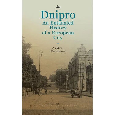 Dnipro: An Entangled History of a European City