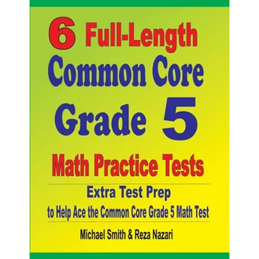 6 Full-Length Common Core Grade 5 Math Practice Tests: Extra Test Prep to Help Ace the Common Core Grade 5 Math Test