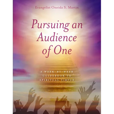 Pursuing an Audience of One: A Week-by-Week Guidebook to Spiritual Virtue