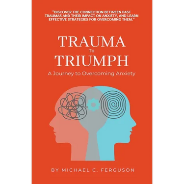 Trauma To Triumph - A Journey To Overcoming Anxiety