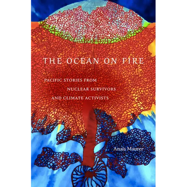 The Ocean on Fire: Pacific Stories from Nuclear Survivors and Climate Activists
