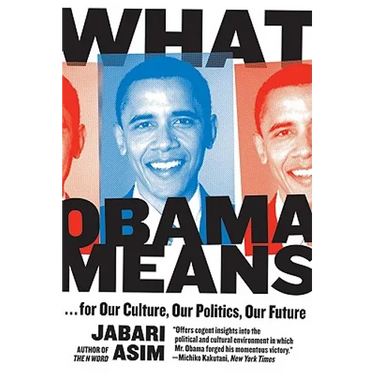 What Obama Means: ...for Our Culture, Our Politics, Our Future