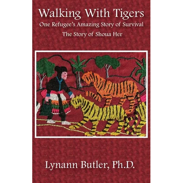 Walking With Tigers: One Refugee's Amazing Story of Survival: The Story of Shoua Her