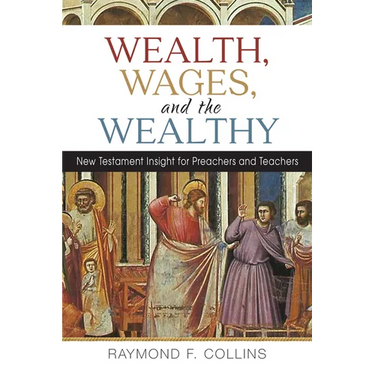 Wealth, Wages, and the Wealthy: New Testament Insight for Preachers and Teachers