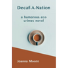 Decaf-A-Nation: a humorous eco crimes novel