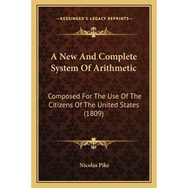 A New And Complete System Of Arithmetic: Composed For The Use Of The Citizens Of The United States (1809)