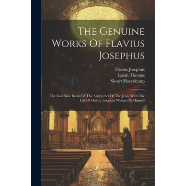 The Genuine Works Of Flavius Josephus: The Last Nine Books Of The Antiquities Of The Jews, With The Life Of Flavius Josephus Written By Himself