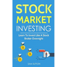 Stock Market Investing: Learn To Invest Like A Stock Broker Overnight